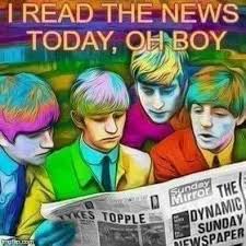 I read the news today, oh boy